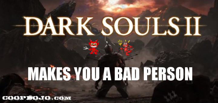 Dark Souls 2 Makes You A Bad Person
