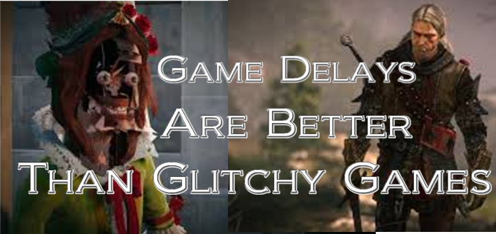 Game Delays Are Better Than Glitchy Games