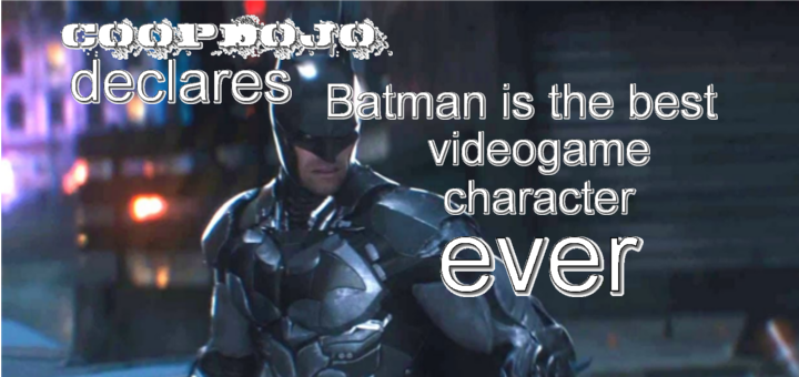 Batman Is The Best Videogame Character Ever