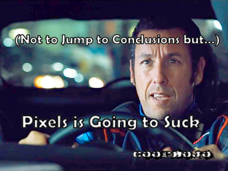 (Not To Jump To Conclusions But…) Pixels Is Going To Suck