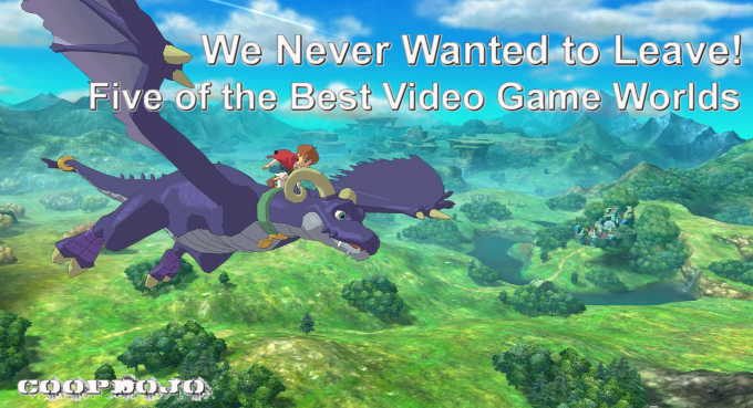 We Never Wanted To Leave: The Best Video Game Worlds