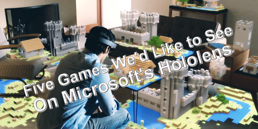 Five Games We’d Like To See On Microsoft’s Hololens
