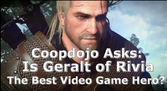 Coopdojo Asks: Is Geralt Of Rivia The Best Video Game Hero Ever?