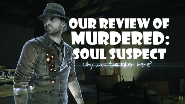 Our Review Of Murdered: Soul Suspect