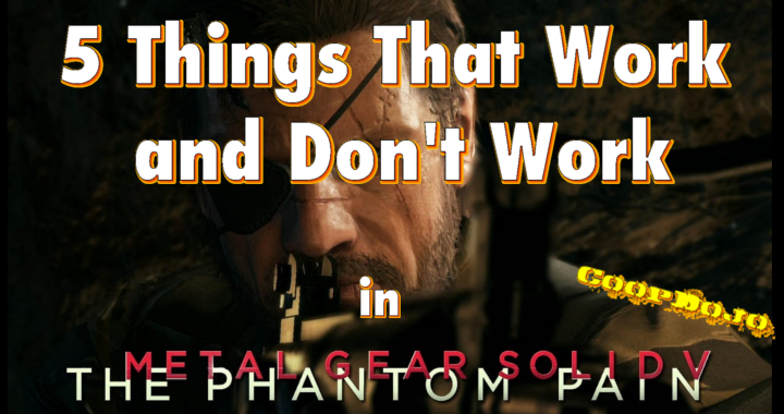 Five Things That Work And Don’t Work In Metal Gear Solid 5