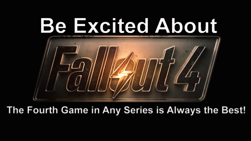 Be Excited About Fallout 4: The Fourth Game In A Series Is Always The Best