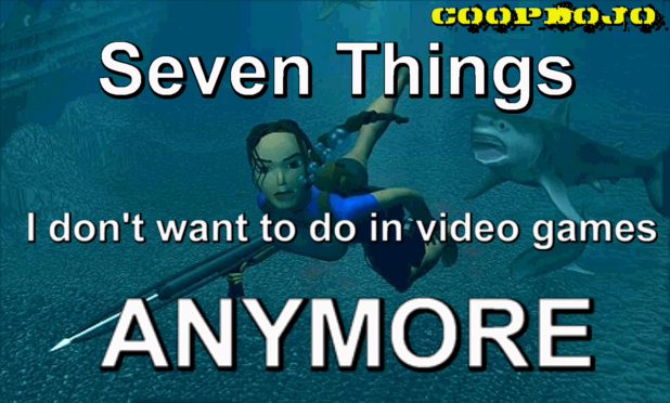 Seven Things I Don’t Want To Do In Video Games ANYMORE