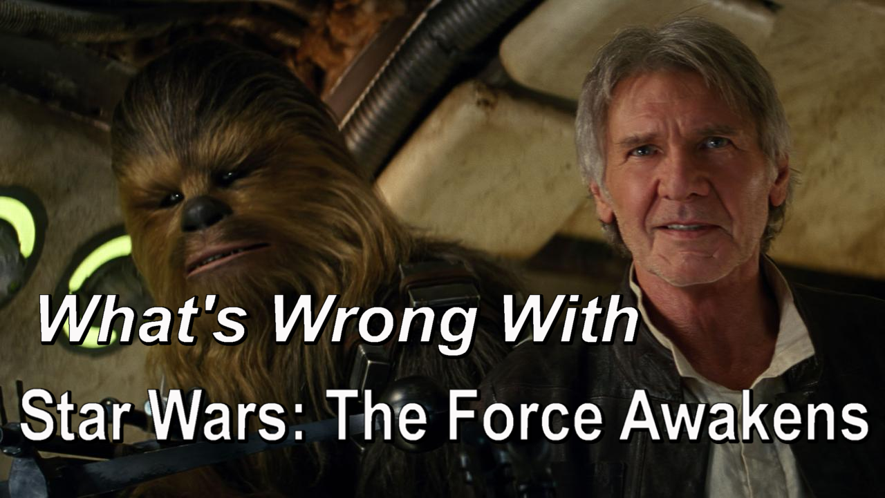 What’s Wrong With Star Wars: The Force Awakens