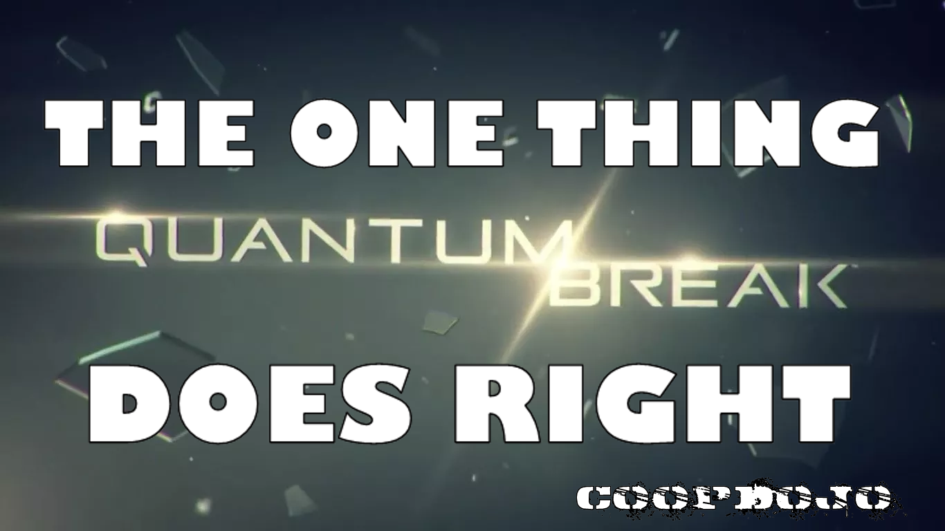 The One Thing Quantum Break Does Right