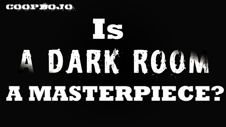 Is A Dark Room A Masterpiece?