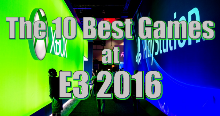 The 10 Best Things At E3 2016