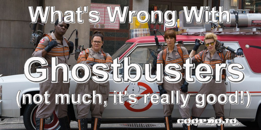 What’s Wrong With The New Ghostbusters Movie (Not Much, It’s Really Good!)