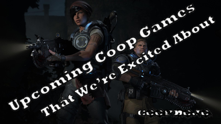 Upcoming Coop Games We’re Excited About