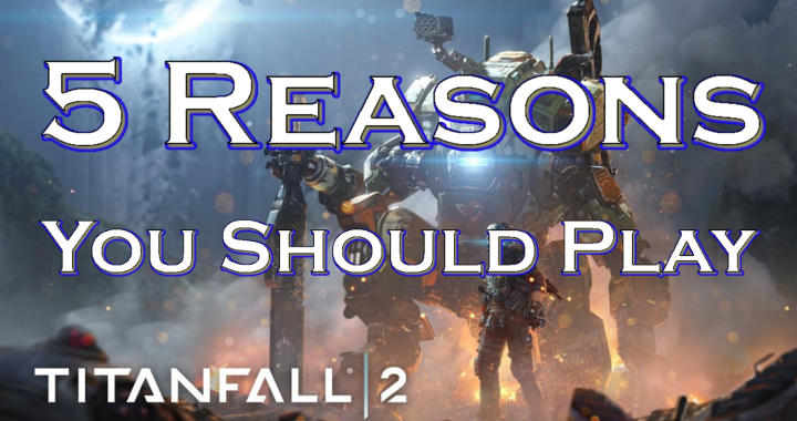 5 Reasons You Should Play Titanfall 2