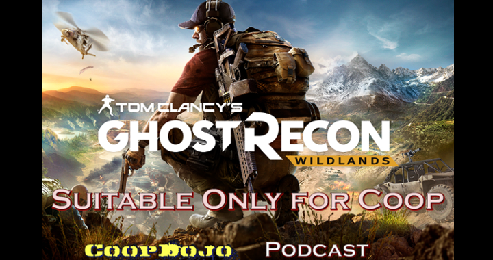 Ghost Recon Wildlands – Suitable For Coop (Podcast)