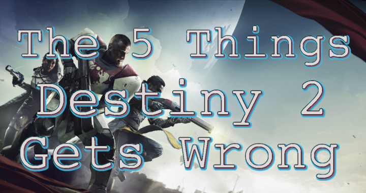 The 5 Things Destiny 2 Gets Wrong