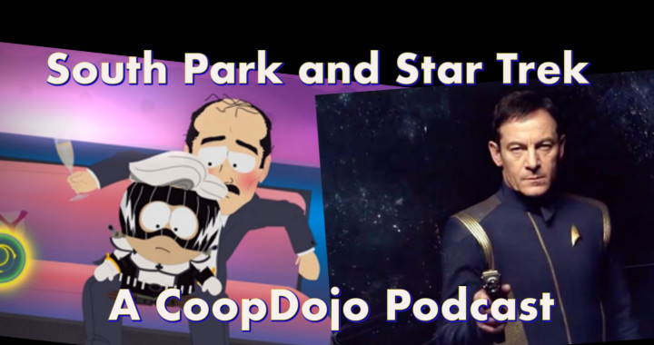 We’re Surprised By South Park And Star Trek (A CoopDojo Podcast)