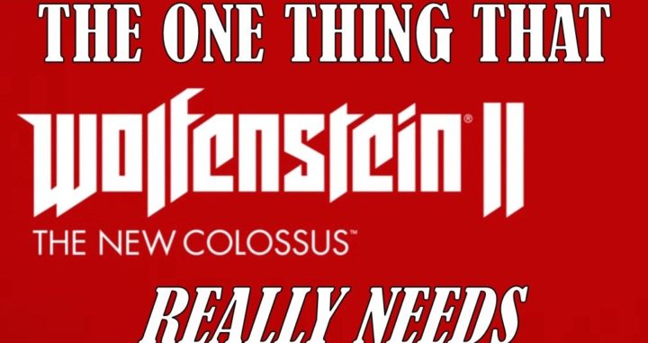 The One Thing Wolfenstein 2 REALLY NEEDS