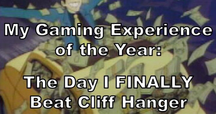 My Gaming Experience Of The Year: The Day I Finally Beat Cliff Hanger