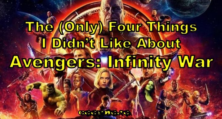 The (Only) Four Things I Didn’t Like About Avengers: Infinity War