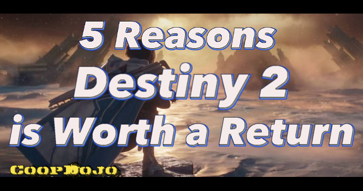 5 Reasons Destiny 2 Is Worth A Return