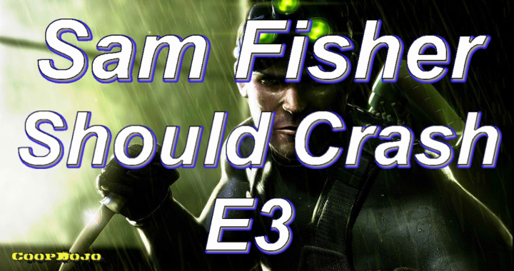 Sam Fisher Should Crash E3