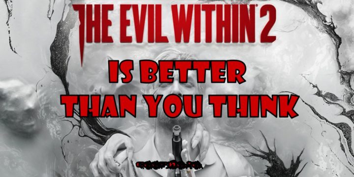 The Evil Within 2 is Much Better Than You Think